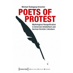 Poets of Protest: Mythological Resignification in American Antebellum and German Vormrz Literature