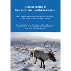 Reindeer hunters at Howburn Farm, South Lanarkshire: A Late Hamburgian settlement in southern Scotland – its lithic artefacts and natural environment