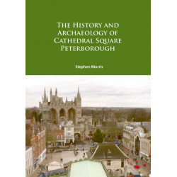 The History and Archaeology of Cathedral Square Peterborough