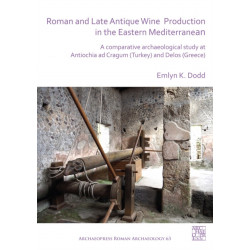 Roman and Late Antique Wine Production in the Eastern Mediterranean: A Comparative Archaeological Study at Antiochia ad Cragum (Turkey) and Delos (Greece)