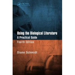 Using the Biological Literature: A Practical Guide, Fourth Edition