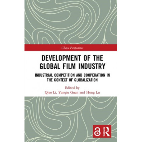 Development of the Global Film Industry: Industrial Competition and Cooperation in the Context of Globalization