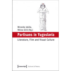 Partisans in Yugoslavia: Literature, Film, and Visual Culture