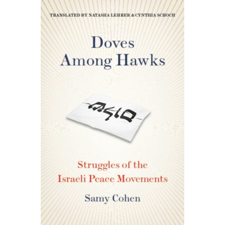 Doves Among Hawks: Struggles of the Israeli Peace Movements