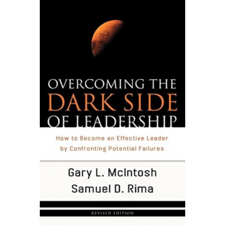 Overcoming the Dark Side of Leadership – How to Become an Effective Leader by Confronting Potential Failures: How to Become an Effective Leader by Confronting Potential Failures