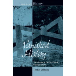 Vanished History: The Holocaust in Czech and Slovak Historical Culture