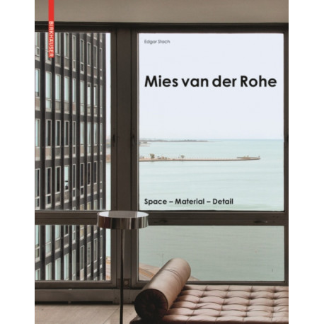 Mies Van Der Rohe: Space - Material - Detail