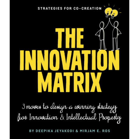 Intelligent Innovation: Three Moves to Design a Winning Strategy for Innovation and Intellectual Property