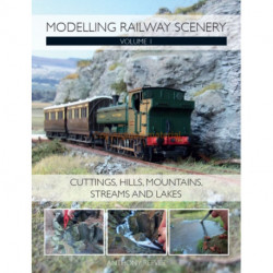 Modelling Railway Scenery: Volume 1 - Cuttings, Hills, Mountains, Streams and Lakes