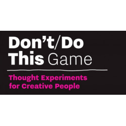 Don’t/Do This - Game: Thought Experiments for Creative People