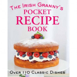 The Irish Granny's Pocket Recipe Book: Over 110 Classic Dishes