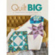 Quilt Big: Bigger Blocks for Faster Finishes
