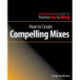 How to Create Compelling Mixes