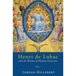 Henri De Lubac and the Drama of Human Existence