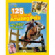 125 True Stories of Amazing Pets: Inspiring Tales of Animal Friendship and Four-Legged Heroes, Plus Crazy Animal Antics