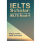 IELTS Scholar: A Companion Guide for Cambridge IELTS Book 6