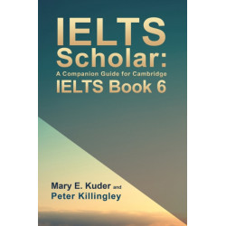 IELTS Scholar: A Companion Guide for Cambridge IELTS Book 6