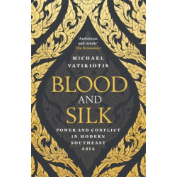 Blood and Silk: Power and Conflict in Modern Southeast Asia
