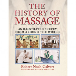 The History of Massage: An Illustrated Survey from around the World