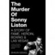 The Murder of Sonny Liston: A Story of Fame, Heroin, Boxing & Las Vegas