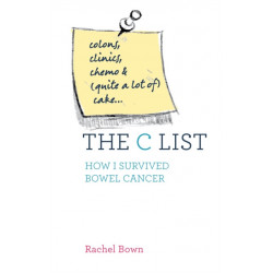 The C List: Colons, Clinics, Chemo and (Quite a Lot of) Cake ... How I Survived Bowel Cancer
