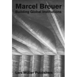 Marcel Breuer: Building Global Institutions