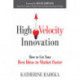 High Velocity Innovation: How to Get Your Best Ideas to Market Faster