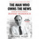 The Man Who Owns the News: Inside the Secret World of Rupert Murdoch