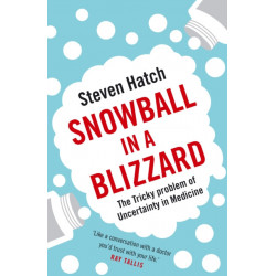 Snowball in a Blizzard: The Tricky Problem of Uncertainty in Medicine