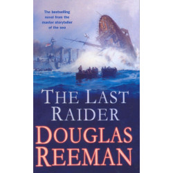 The Last Raider: a compelling and captivating WW1 naval adventure from the master storyteller of the sea