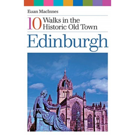 Edinburgh: 10 Walks in the Historic Old Town