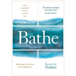 Bathe: The Art of Finding Rest, Relaxation and Rejuvenation in a Busy World