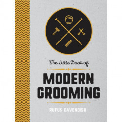 The Little Book of Modern Grooming: How to Look Sharp and Feel Good