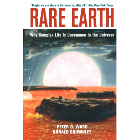 Rare Earth: Why Complex Life is Uncommon in the Universe