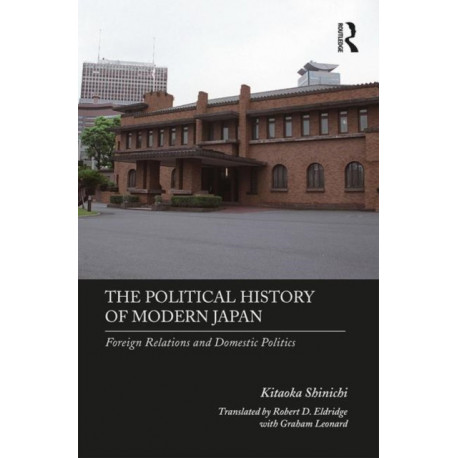 The Political History of Modern Japan: Foreign Relations and Domestic Politics