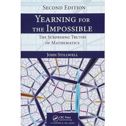 Yearning for the Impossible: The Surprising Truths of Mathematics, Second Edition