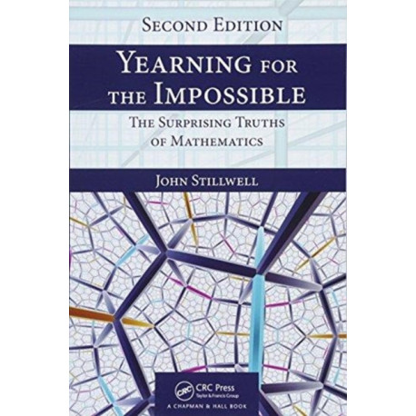Yearning for the Impossible: The Surprising Truths of Mathematics, Second Edition
