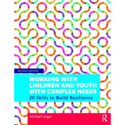 Working with Children and Youth with Complex Needs: 20 Skills to Build Resilience