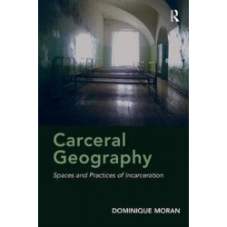 Carceral Geography: Spaces and Practices of Incarceration