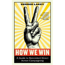 How We Win: A Guide to Nonviolent Direct Action Campaigning