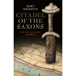 Citadel of the Saxons: The Rise of Early London