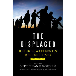 The Displaced: Refugee Writers on Refugee Lives