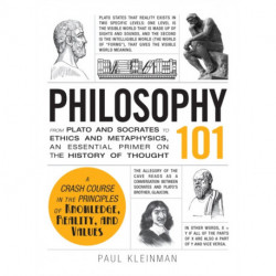 Philosophy 101: From Plato and Socrates to Ethics and Metaphysics, an Essential Primer on the History of Thought