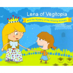 Lena of Vegitopia and the Mystery of the Missing Animals: A Vegan Fairy Tale