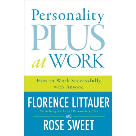 Personality Plus at Work – How to Work Successfully with Anyone: How to Work Successfully with Anyone