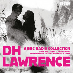 D. H. Lawrence: A BBC Radio Collection: 14 dramatisations and radio readings including Lady Chatterley’s Lover, Sons and Lovers, The Rainbow and Women in Love