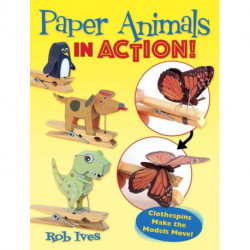 Paper Animals in Action!: Clothespins Make the Models Move!
