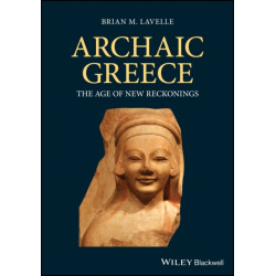 Archaic Greece: The Age of New Reckonings