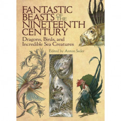 Fantastic Beasts of the Nineteenth Century: Dragons, Birds, and Incredible Sea Creatures