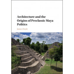 Architecture and the Origins of Preclassic Maya Politics